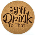I’ll Drink to That Round Cork Coaster | Wine Quote Cork Coaster
