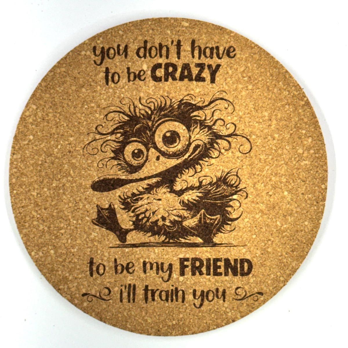 You Dont Have To Be Crazy Funny Duck Humor Cork Coaster Gift