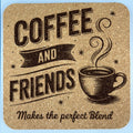 Coffee and Friends Make the Perfect Blend Cork Coaster