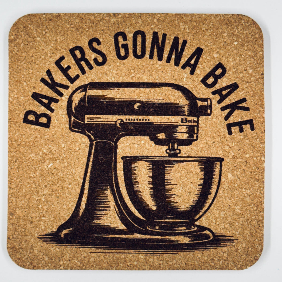 Bakers Gonna Bake Cork Coaster – Funny Baking Kitchen Decor