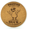 Whatever Life Throws Duck Funny Saying Humor Cork Coaster Gift