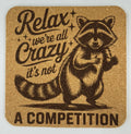 Funny Raccoon Cork Coaster – “Relax We’re All Crazy” Humor Art
