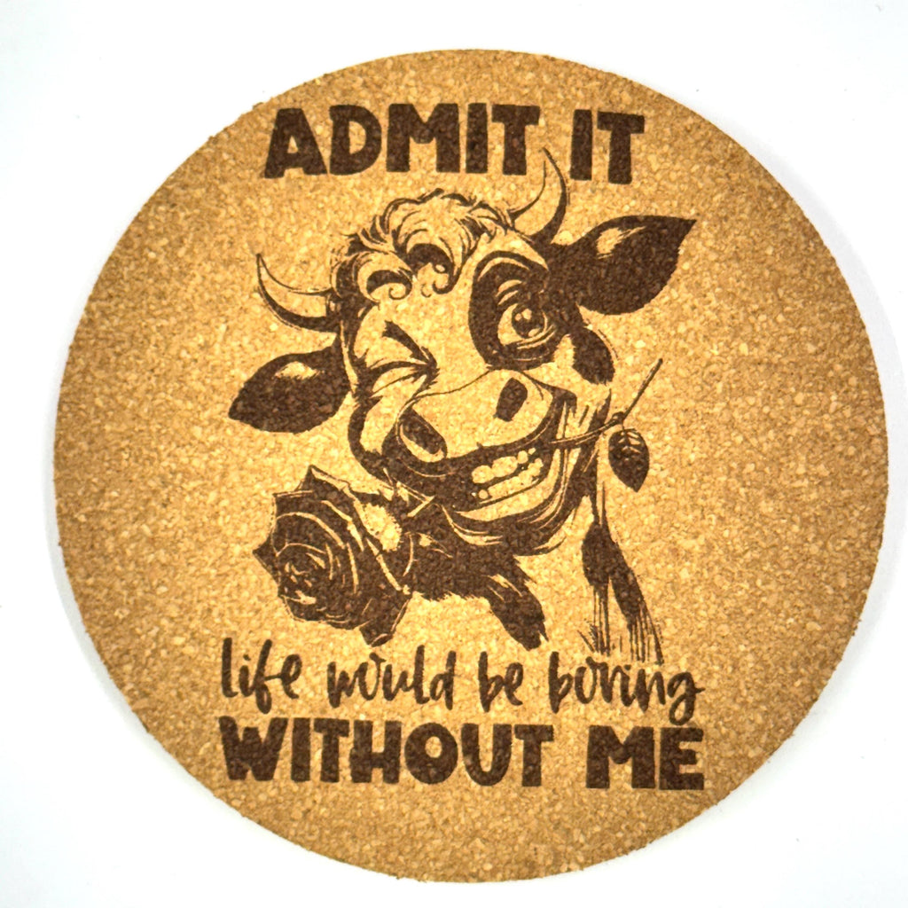 Admit It Life Boring Without Me Funny Cow Cork Coaster Gift