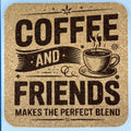 Coffee and Friends Make the Perfect Blend Cork Coaster