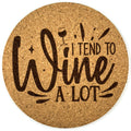 I Tend to Wine a Lot Round Cork Coaster | Funny Wine Saying Gift